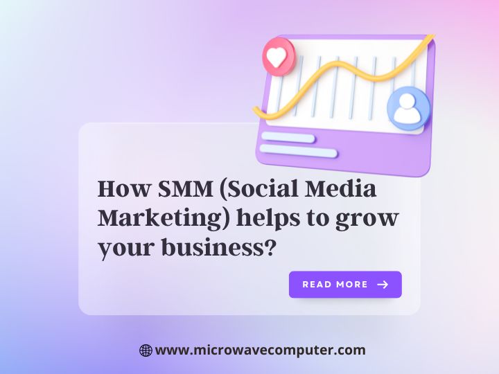 How SMM (Social Media Marketing) Helps To Grow Your Business?