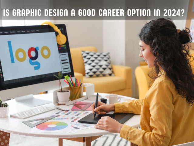 Is Graphic Design a Good Career Option in 2024