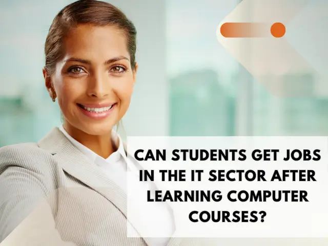 Can students get jobs in the IT sector after learning computer courses