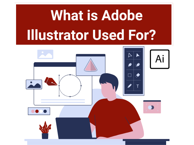 What is Adobe Illustrator Used For?