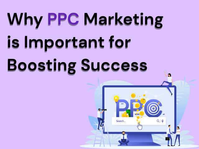 Why PPC Marketing is Important for Boosting Success